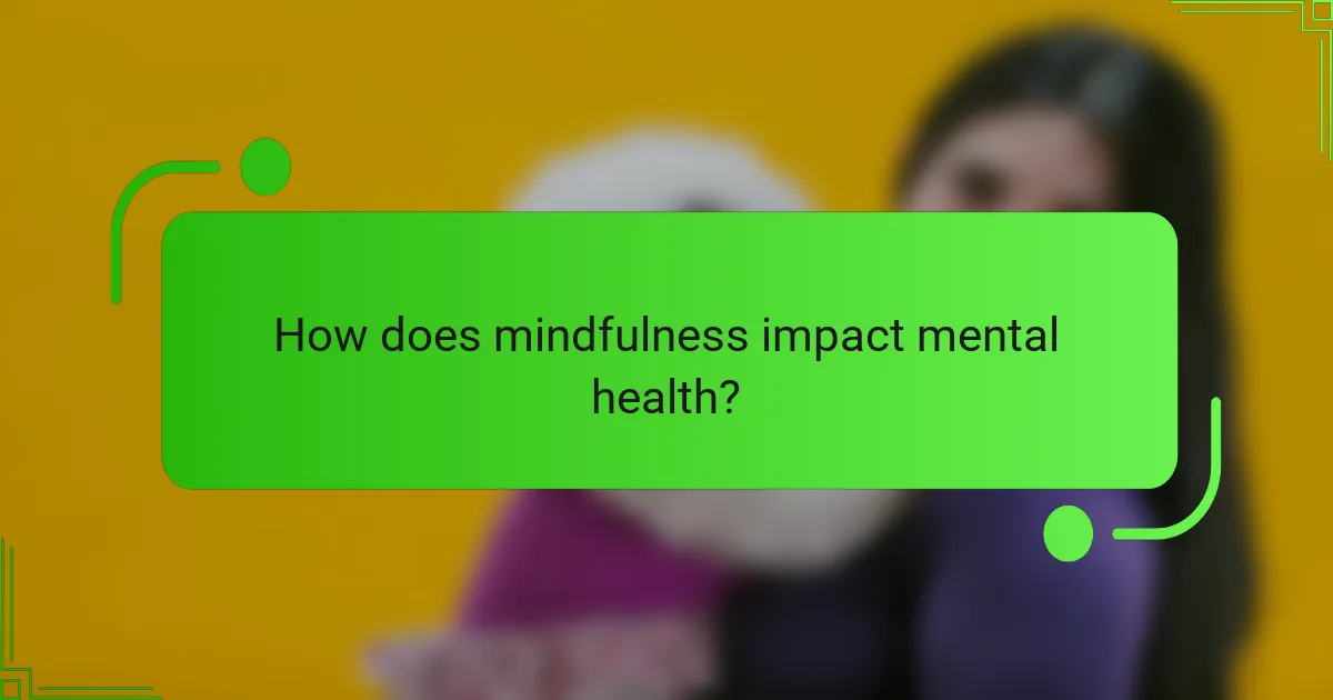 How does mindfulness impact mental health?