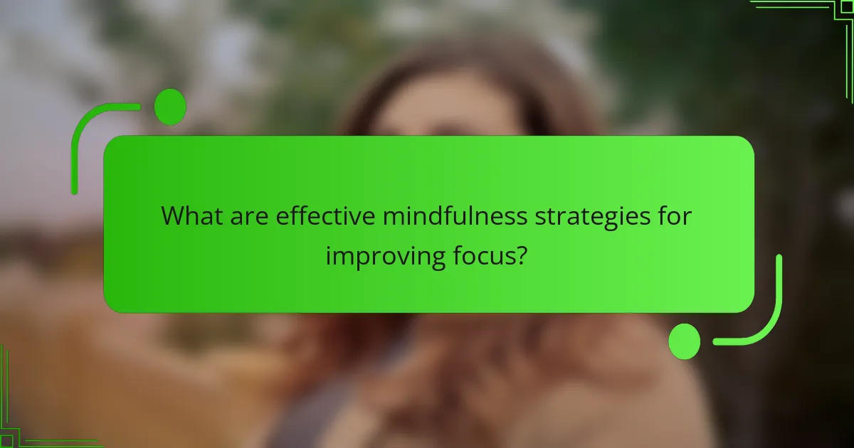 What are effective mindfulness strategies for improving focus?