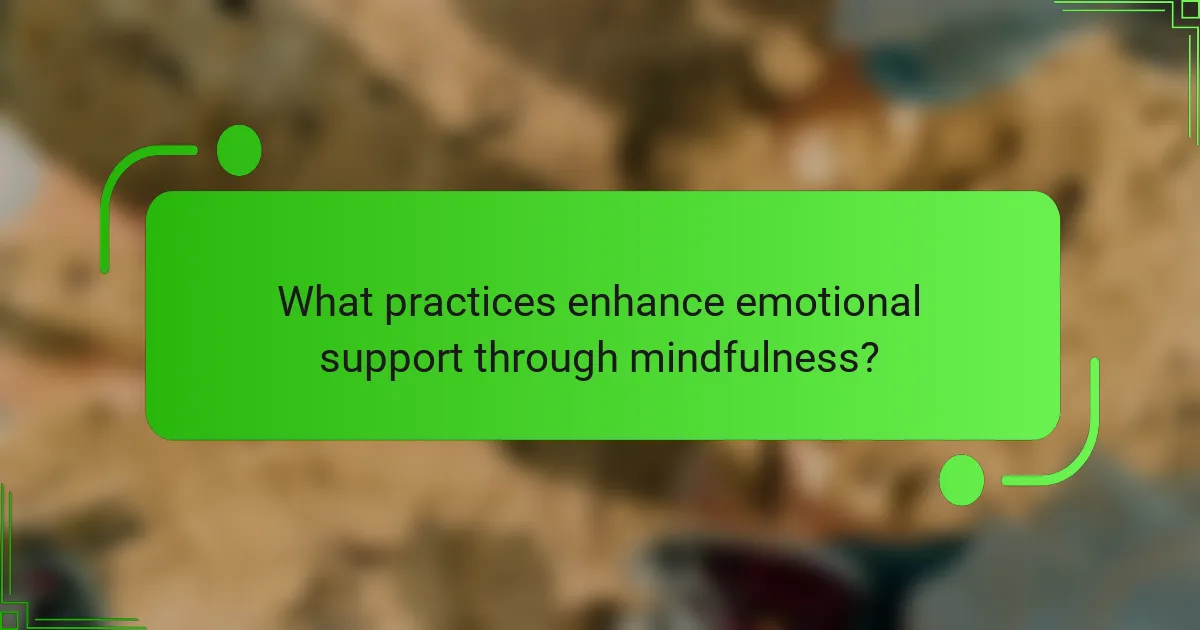 What practices enhance emotional support through mindfulness?