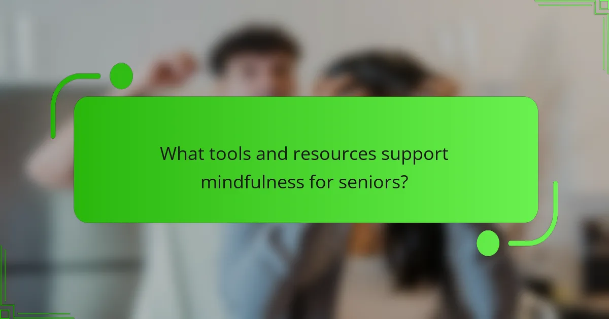 What tools and resources support mindfulness for seniors?